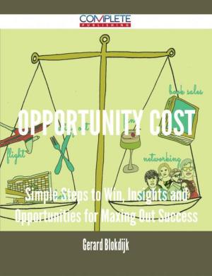 bigCover of the book Opportunity Cost - Simple Steps to Win, Insights and Opportunities for Maxing Out Success by 