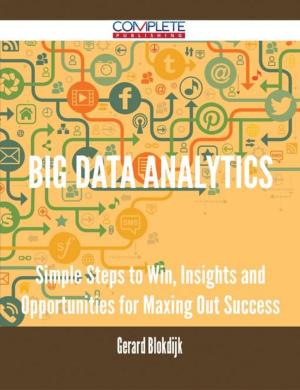 Cover of the book Big Data Analytics - Simple Steps to Win, Insights and Opportunities for Maxing Out Success by Glenn Allen