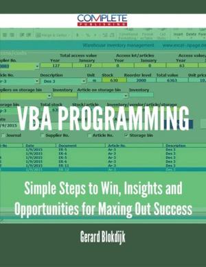 Cover of the book VBA Programming - Simple Steps to Win, Insights and Opportunities for Maxing Out Success by Trevor Dixon