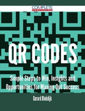 Cover of the book Qr Codes - Simple Steps to Win, Insights and Opportunities for Maxing Out Success by Gerard Blokdijk