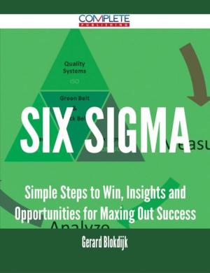 Cover of the book Six Sigma - Simple Steps to Win, Insights and Opportunities for Maxing Out Success by Peggy Preston