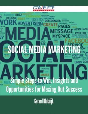 Cover of the book Social Media Marketing - Simple Steps to Win, Insights and Opportunities for Maxing Out Success by Jennifer Dodson