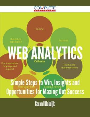Cover of the book Web Analytics - Simple Steps to Win, Insights and Opportunities for Maxing Out Success by Paisley Guerra
