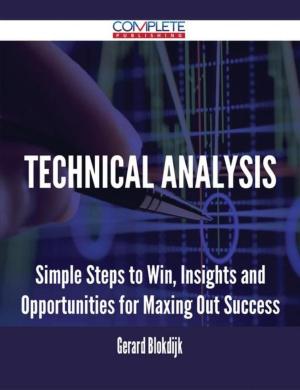 Cover of the book Technical Analysis - Simple Steps to Win, Insights and Opportunities for Maxing Out Success by Shaun Logan