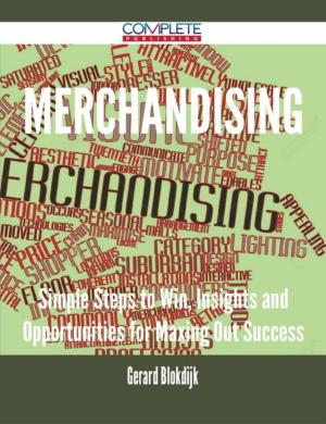 Cover of the book Merchandising - Simple Steps to Win, Insights and Opportunities for Maxing Out Success by Isabelle Moran
