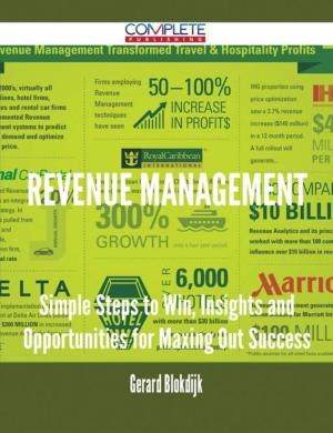 Cover of the book Revenue Management - Simple Steps to Win, Insights and Opportunities for Maxing Out Success by Mcdonald Amy