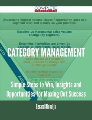 Cover of the book Category Management - Simple Steps to Win, Insights and Opportunities for Maxing Out Success by Stark Louis