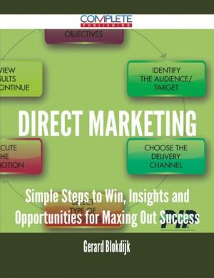 Cover of the book Direct Marketing - Simple Steps to Win, Insights and Opportunities for Maxing Out Success by Jordan Joyner