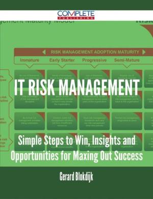 bigCover of the book IT Risk Management - Simple Steps to Win, Insights and Opportunities for Maxing Out Success by 