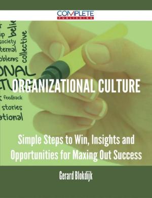 Cover of the book Organizational Culture - Simple Steps to Win, Insights and Opportunities for Maxing Out Success by Gerard Blokdijk