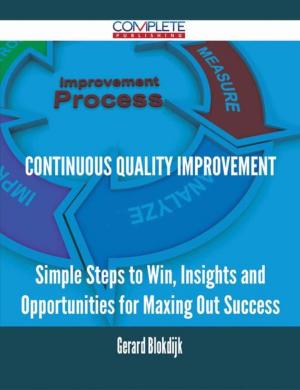 Cover of the book continuous quality improvement - Simple Steps to Win, Insights and Opportunities for Maxing Out Success by Ph.D Laurence