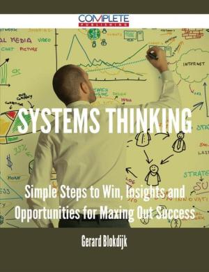 Cover of the book Systems Thinking - Simple Steps to Win, Insights and Opportunities for Maxing Out Success by Manuel Fitzpatrick