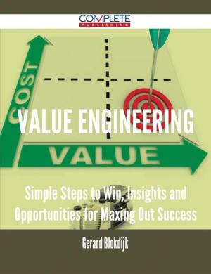 Cover of the book Value Engineering - Simple Steps to Win, Insights and Opportunities for Maxing Out Success by Gerard Blokdijk