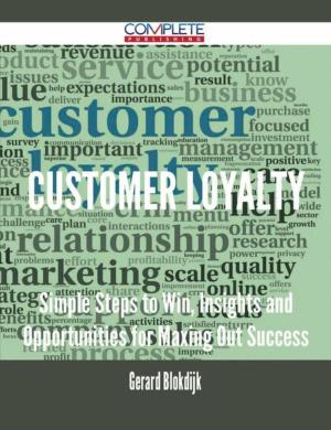Cover of the book Customer Loyalty - Simple Steps to Win, Insights and Opportunities for Maxing Out Success by Walter Nancy