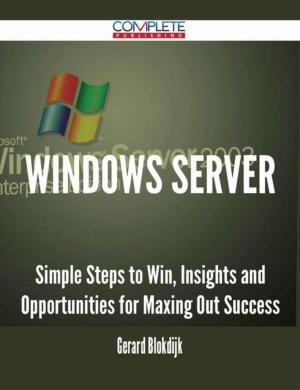 Cover of the book Windows Server - Simple Steps to Win, Insights and Opportunities for Maxing Out Success by Phillip Aguirre