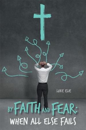 Cover of the book By Faith and Fear: When All Else Fails by Katherine S. Hamrick