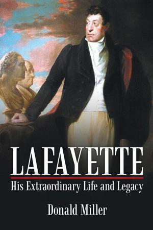 Cover of the book Lafayette: His Extraordinary Life and Legacy by Michael Cantwell