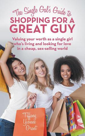 Cover of the book The Single Gal’S Guide to Shopping for a Great Guy by Bridgette Kiner