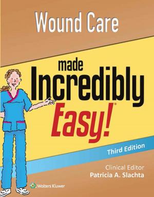 Cover of the book Wound Care Made Incredibly Easy by Julio Banacloche Palo, Ignacio José Cubillo López