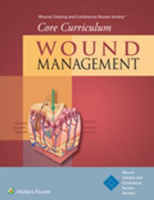 Book cover of Wound, Ostomy and Continence Nurses Society® Core Curriculum: Wound Management