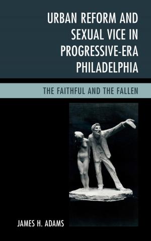 Cover of the book Urban Reform and Sexual Vice in Progressive-Era Philadelphia by Eric Leif Davin