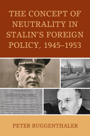 Cover of the book The Concept of Neutrality in Stalin's Foreign Policy, 1945–1953 by Valerie Adams, Christine Beasley, Lia Bryant, Judith Gill, Katrina Jaworski, Margaret Rowntree, Mary-Helen Ward