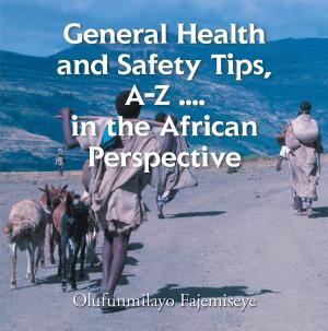 Cover of the book General Health and Safety Tips, A–Z . . . . in the African Perspective by Jozifin Wilson