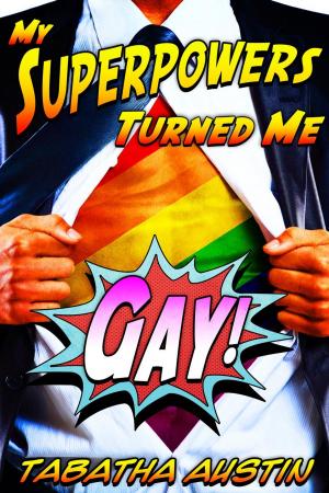 Cover of the book My Superpowers Turned Me Gay by Elletra