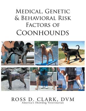 Cover of the book Medical, Genetic & Behavioral Risk Factors of Coonhounds by Ross D. Clark DVM