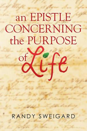 Cover of the book An Epistle Concerning the Purpose of Life by Edward Khiwa PhD