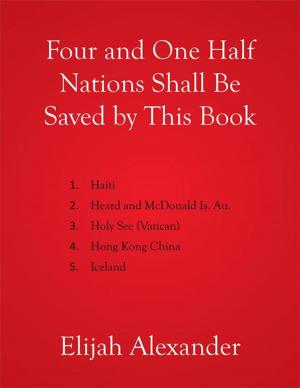 Cover of the book Four and One Half Nations Shall Be Saved by This Book by Gale Marie Vanderpol