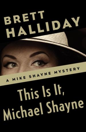 Cover of the book This Is It, Michael Shayne by Brett Halliday