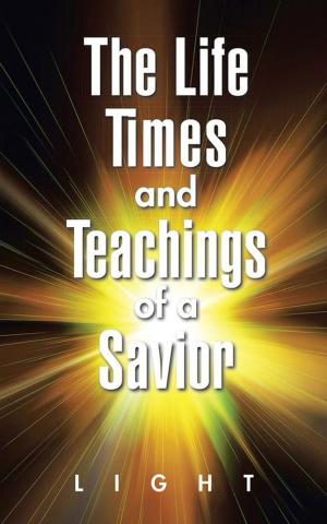 Cover of the book The Life, Times, and Teachings of a Savior by WILLIE M. MEWBORN