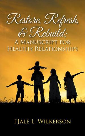 Cover of the book Restore, Refresh, & Rebuild ; a Manuscript for Healthy Relationships by Farida Ibrahim