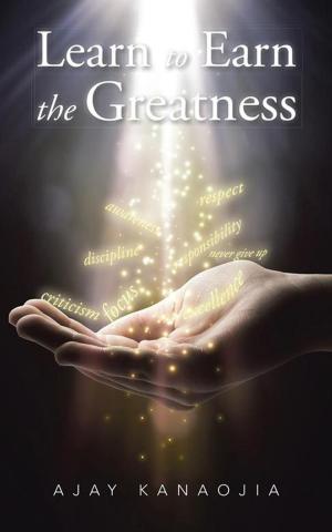 Cover of the book Learn to Earn the Greatness by Steve Gamlin