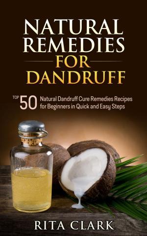 Cover of the book Natural Remedies for Dandruff: Top 50 Natural Dandruff Remedies Recipes for Beginners in Quick and Easy Steps by Ingeborg Stadelmann