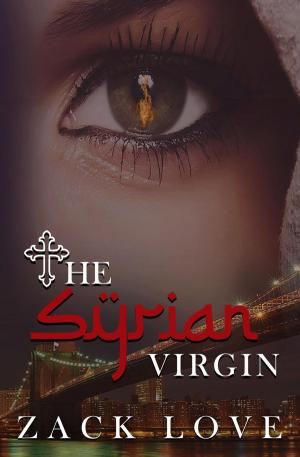 Cover of the book The Syrian Virgin: A Young Woman's Journey From War in Syria to Love in New York by Miranda P. Charles