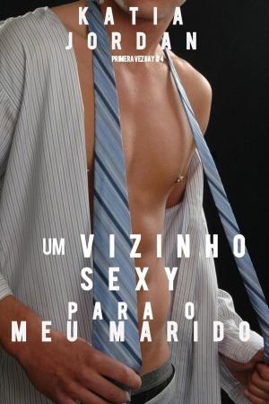 Cover of the book Um Vizinho Sexy Para o Meu Marido by Katia Jordan
