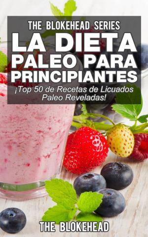 Cover of the book La Dieta Paleo Para Principiantes ¡Top 50 de Recetas de Licuados Paleo Reveladas! by João Calazans Filho