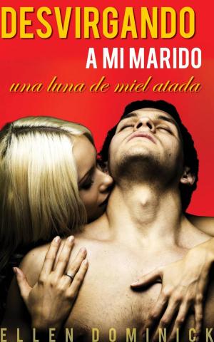 Book cover of Desvirgando a mi marido: una luna de miel atada.