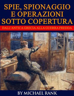 Book cover of Storie di spie, spionaggio e operazioni sotto copertura dall’antica Grecia alla Guerra fredda