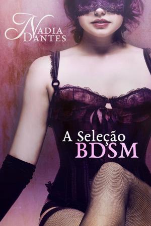 Cover of the book A Seleção BDSM by Nadia Dantes