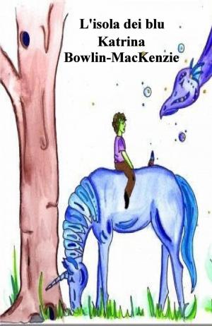 Cover of the book L'isola dei blu by Katrina Bowlin-Mackenzie, L. Ann Hollingsworth- Illustrator