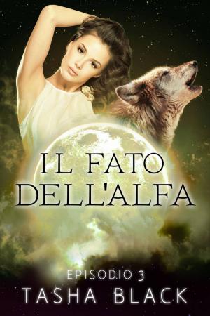 Cover of the book Il fato dell'alfa: episodio 3 by Tasha Black
