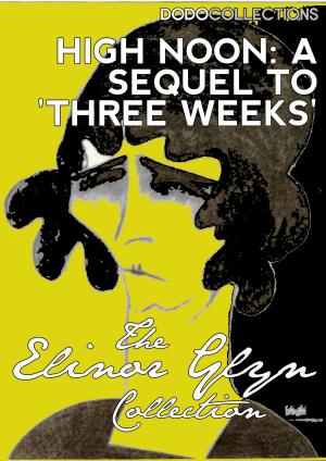 Cover of the book High Noon: A New Sequel to 'Three Weeks' by Cearúil Swords