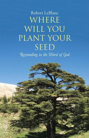 Cover of the book Where Will You Plant Your Seed by Dianna Varga
