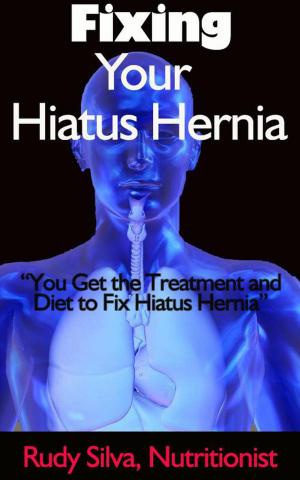 Cover of Fixing Hiatus Hernia: "You Get the Treatment and Diet to Fix Your Hiatus Hernia”
