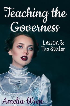 Cover of the book Teaching the Governess, Lesson 3: The Spider by Kylie Gable