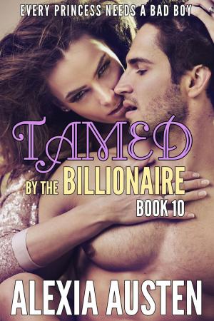 Cover of the book Tamed By The Billionaire (Book 10) by Justine Elvira
