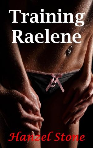 Cover of the book Training Raelene by Hanzel Stone